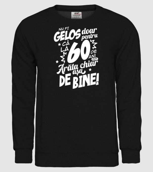 NU FI GELOS DOAR PENTRU CĂ LA  60 DE ANI model negru pe tricou