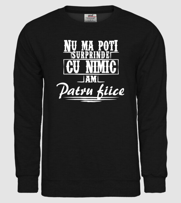 Nu mă poți surprinde cu nimic, am patru fiice model negru pe tricou
