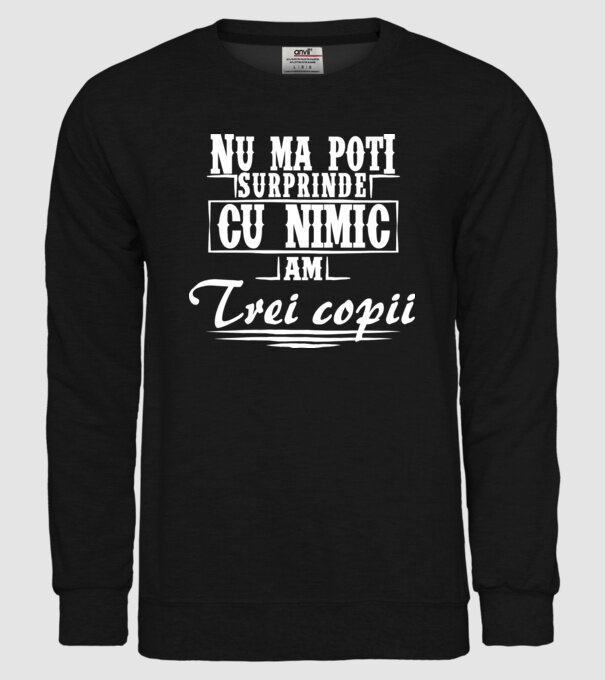 Nu mă poți surprinde cu nimic, am trei copii model negru pe tricou