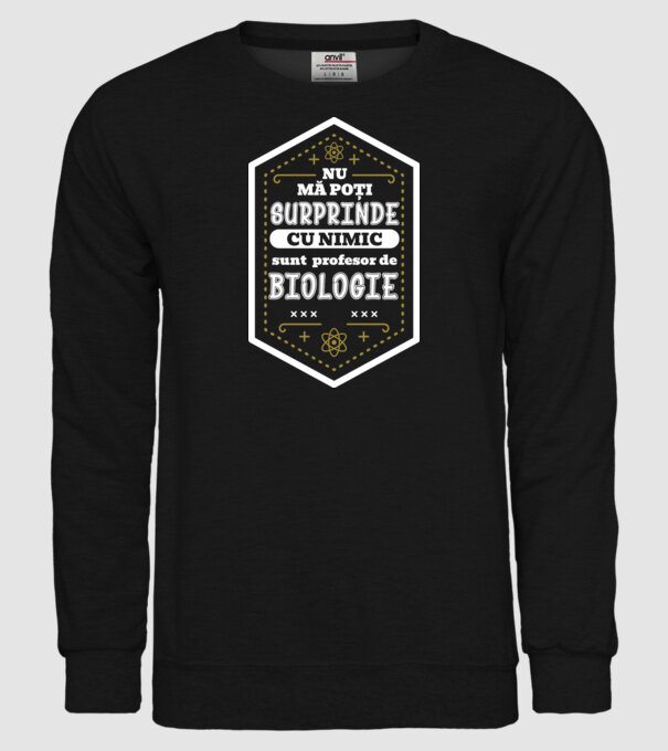 Nu mă poți surprinde cu nimic, sunt profesor de BIOLOGIE model negru pe tricou