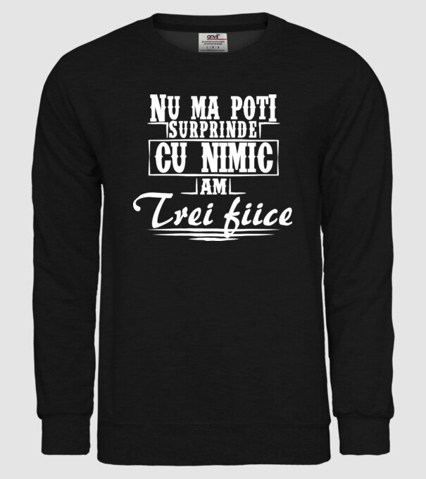 Nu mă poți surprinde cu nimic, am trei fiice model negru pe tricou
