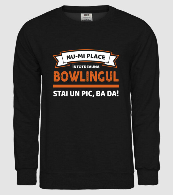 nu-mi place întotdeauna bowlingul, stai un pic, ba da model negru pe tricou