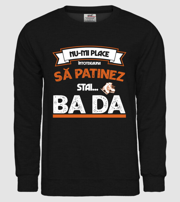 Nu-mi place întotdeauna să patinez, stai, ba da model negru pe tricou