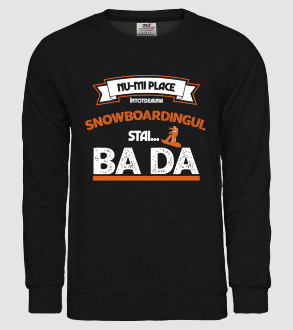 nu-mi place întotdeauna snowboardingul, stai numai, ba da model negru pe tricou