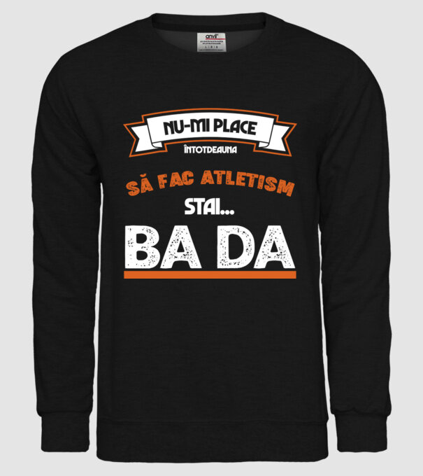 nu-mi place întotdeauna să fac atletism, stai un pic, ba da model negru pe tricou
