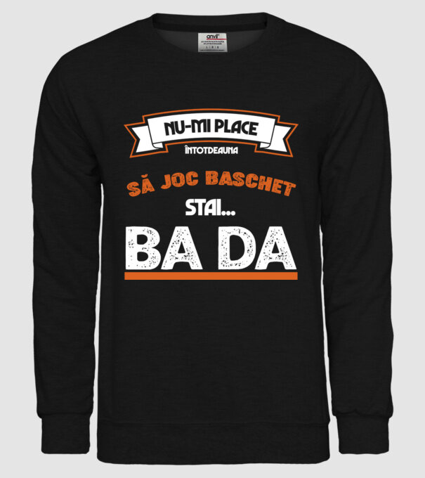 nu-mi place întotdeauna să joc baschet, stai un pic, ba da model negru pe tricou