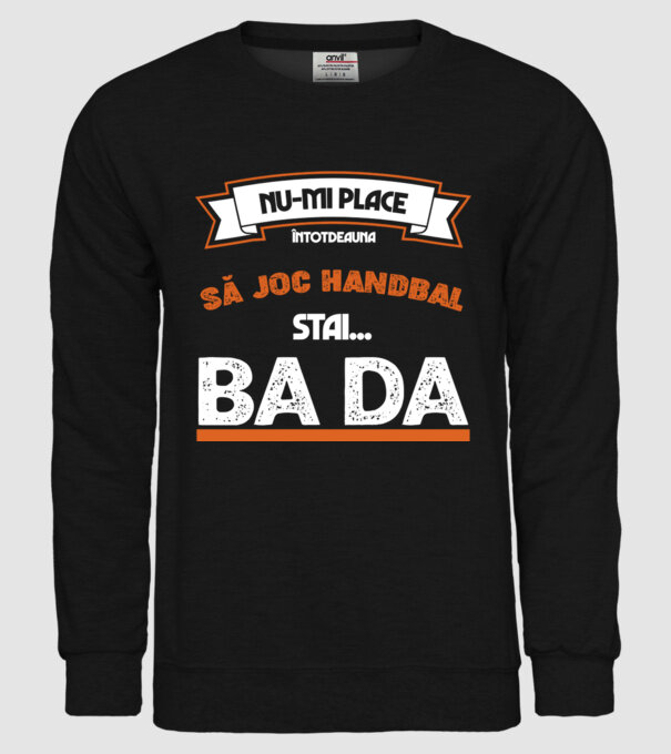 nu-mi place întotdeauna să joc handbal, stai un pic, ba da model negru pe tricou