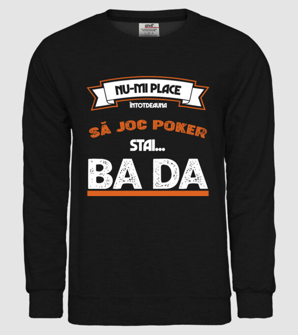 nu-mi place întotdeauna să joc poker, stai un pic, ba da model negru pe tricou