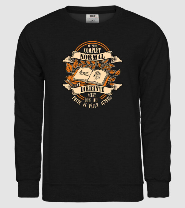 nu sunt complet normal - sunt diriginte acest job nu poate fi făcut altfel! model negru pe tricou