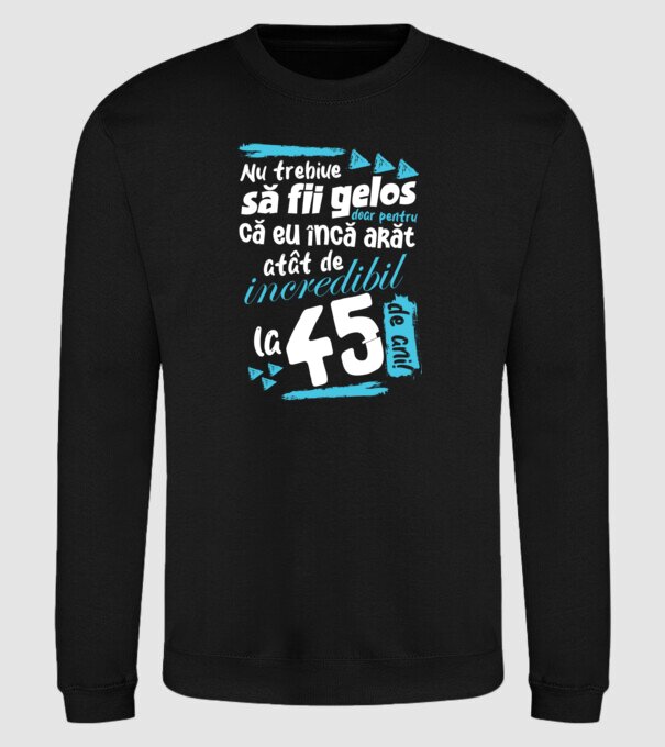 Nu trebuie să fii gelos 45 de ani model negru pe tricou
