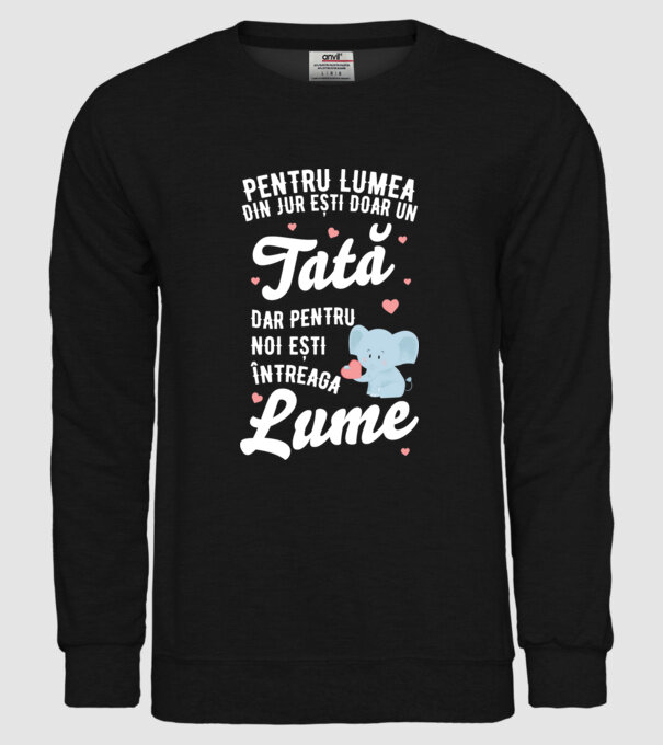 Pentru lumea din jur ești doar un tată, dar pentru noi ești întreaga lume model negru pe tricou