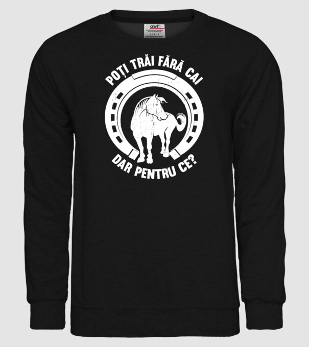 Poți trăi fără cai, dar pentru ce? model negru pe tricou