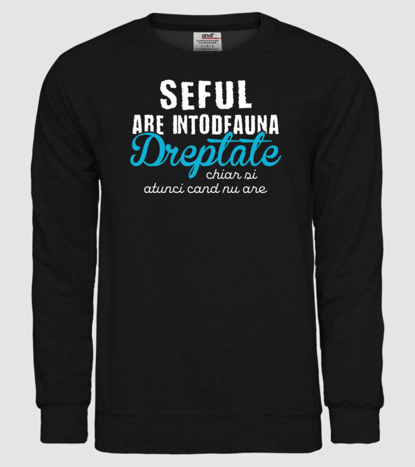 Seful are intodeauna dreptate model negru pe tricou
