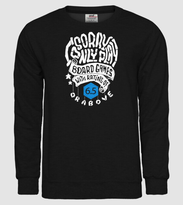 Sorry - I only play board games over rating 6 model negru pe tricou