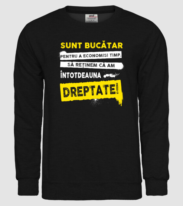 sunt BUCĂTAR, pentru a economisi timp, să reținem că am întotdeauna dreptate model negru pe tricou