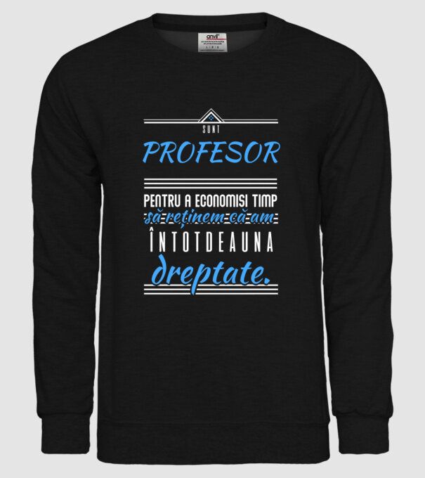 sunt PROFESOR, pentru a economisi timp, să reținem că am întotdeauna dreptate model negru pe tricou