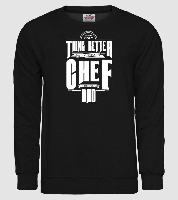 The only thing better then bing a chef is being a dad model negru pe tricou