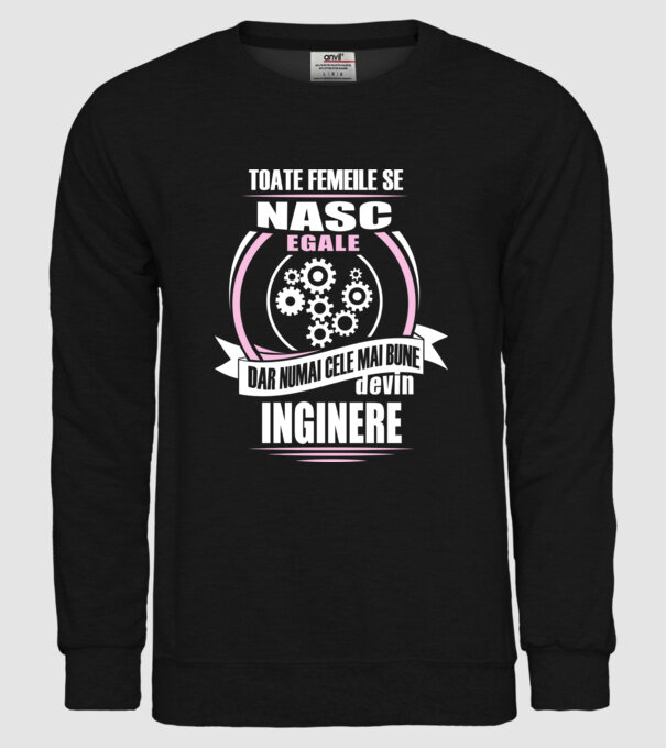 Toate femeile se nasc egale, dar numai cele mai bune devin inginere model negru pe tricou