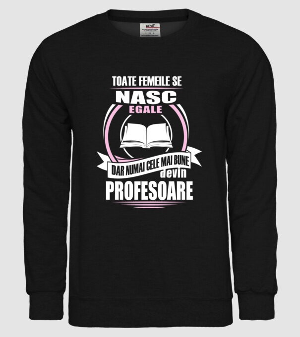 toate femeile se nasc egale, dar numai cele mai bune devin profesoare model negru pe tricou
