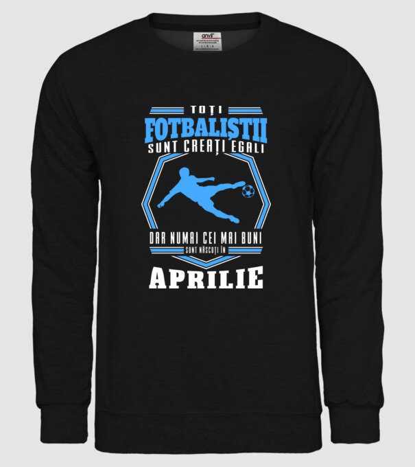 Toți fotbaliștii sunt creați egali, dar numai cei mai buni sunt născuți în aprilie model negru pe tricou