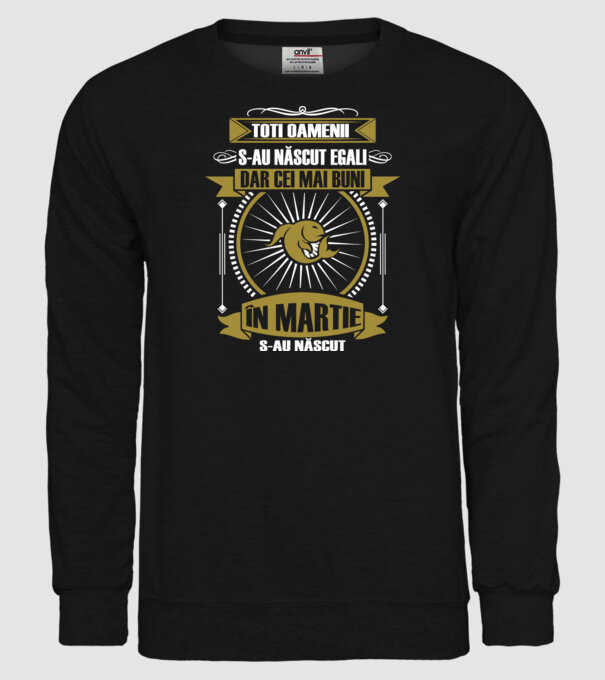 Toți oamenii s-au născut egali, dar cei mai buni s-au născut în martie model negru pe tricou