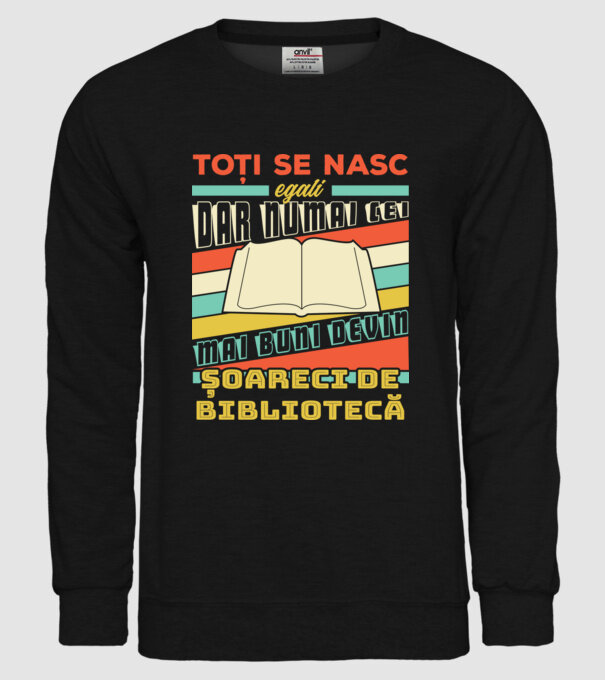 toți se nasc egali, dar numai cei mai buni devin șoareci de bibliotecă model negru pe tricou