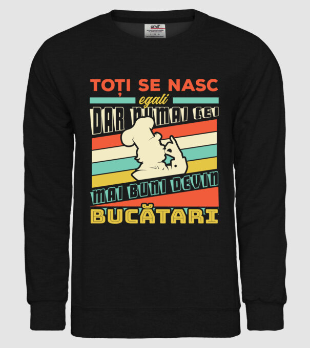Toți se nasc egali, dar numai cei mai buni devin bucătari model negru pe tricou