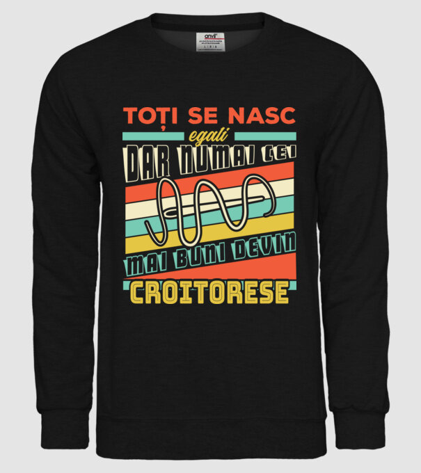 Toți se nasc egali, dar numai cei mai buni devin croitorese model negru pe tricou