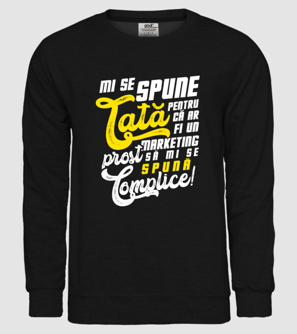 Mi se spune: tată pentru că ar fi un marketing prost să mi se spună complice! model negru pe tricou