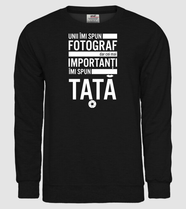unii îmi spun fotograf, dar cei mai importanți îmi spun tată model negru pe tricou