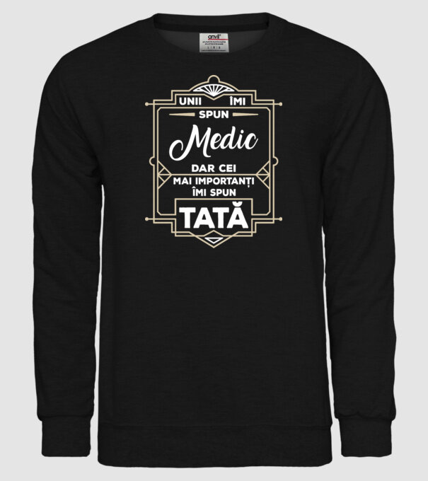 Unii îmi spun Medic, dar cei mai importanți îmi spun tată model negru pe tricou