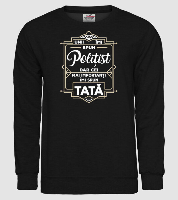 Unii îmi spun Polițist, dar cei mai importanți îmi spun tată model negru pe tricou