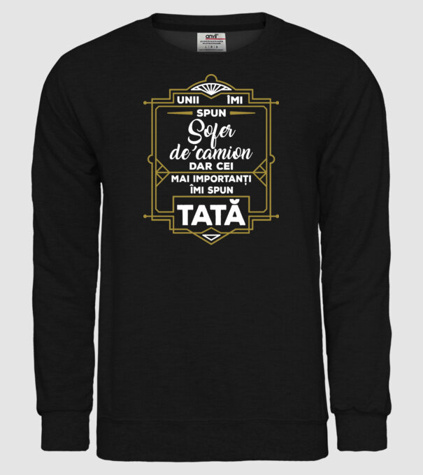 Unii îmi spun Șofer de camion, dar cei mai importanți îmi spun tată model negru pe tricou