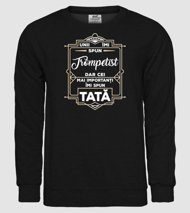 unii îmi spun trompetist, dar cei mai importanți îmi spun tată model negru pe tricou