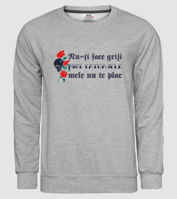 Nu-ți face griji, nici tatuajele mele nu te plac model gri pe tricou