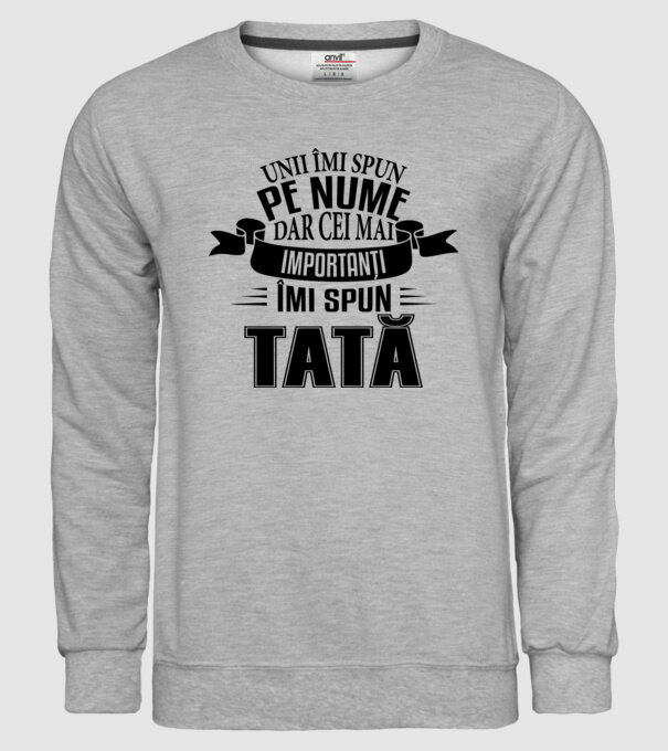 Unii îmi spun pe nume, dar cei mai importanți îmi spun tată model gri pe tricou