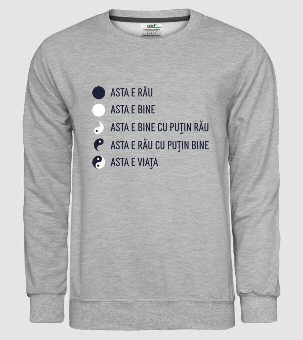 asta e rău, asta e bine, asta e bine cu puțin rău, asta e rău cu puțin bine, asta e viața model gri pe tricou
