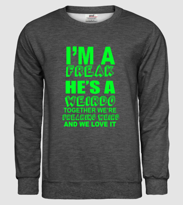 'I''m a freak He''s a weirdo' model gri închis pe tricou