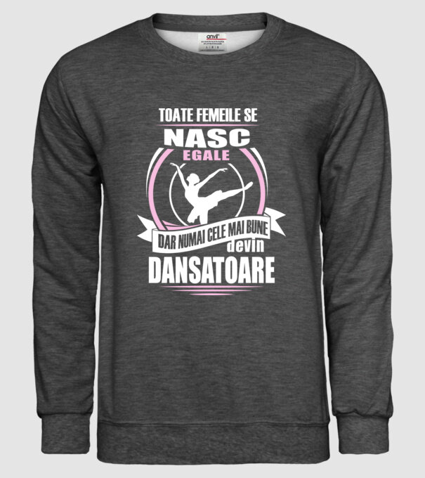 Toate femeile se nasc egale, dar numai cele mai bune devin dansatoare model gri închis pe tricou