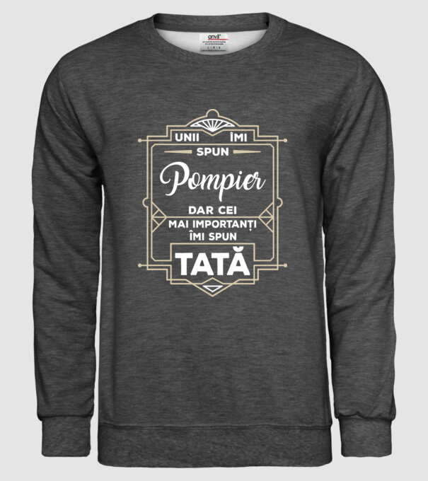 Unii îmi spun Pompier, dar cei mai importanți îmi spun tată model gri închis pe tricou