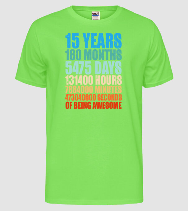 15 years of being awesome model verde neon pe tricou