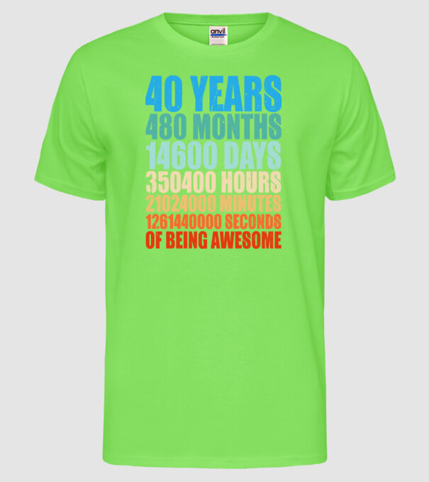 40 years of being awesome model verde neon pe tricou