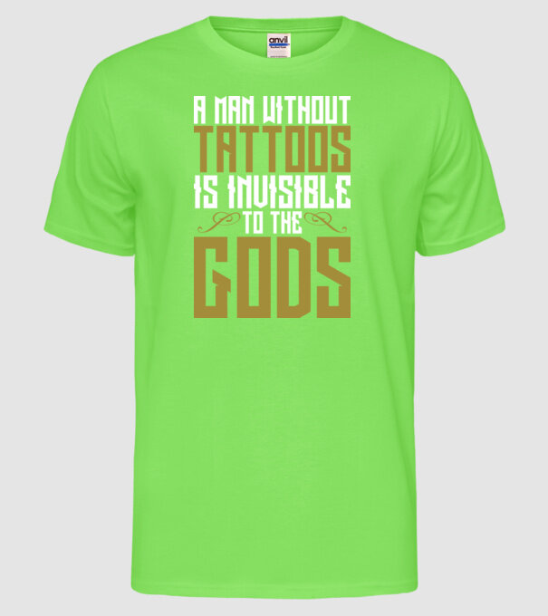 A man without tattoos is invisible to the gods model verde neon pe tricou