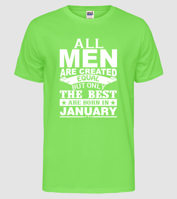 All men are created equal but only the best are born in january model verde neon pe tricou