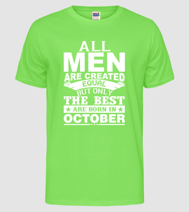 All men are created equal but only the best are born in october model verde neon pe tricou