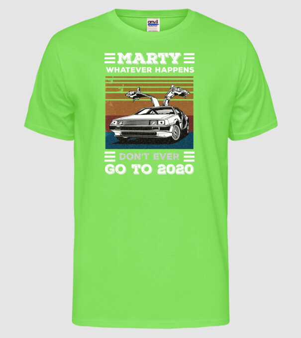 Marty don't ever go to 2020 model verde neon pe tricou