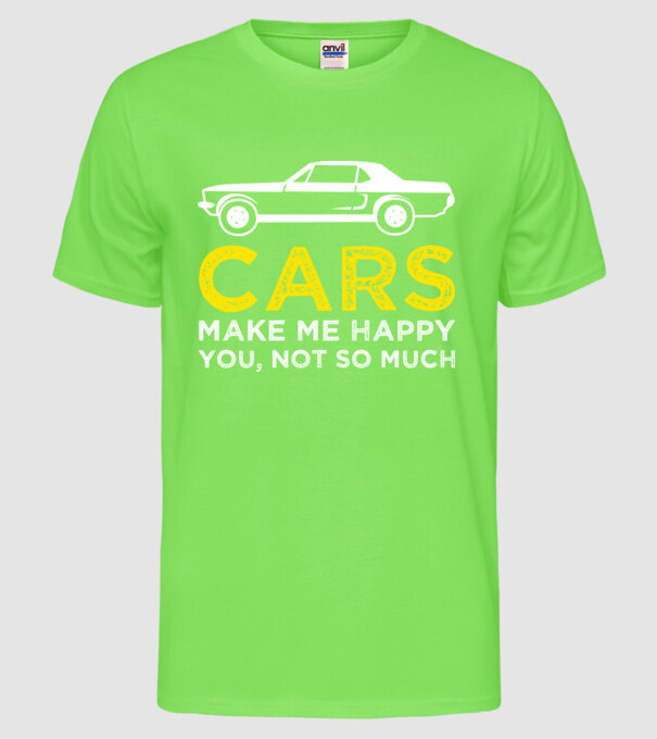 Cars make me happy you, not so much model verde neon pe tricou