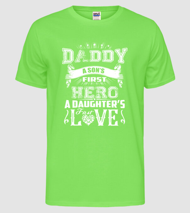 Daddy, a sons first hero, a daughters first love model verde neon pe tricou