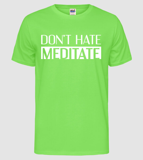'Don''t hate, meditate' model verde neon pe tricou