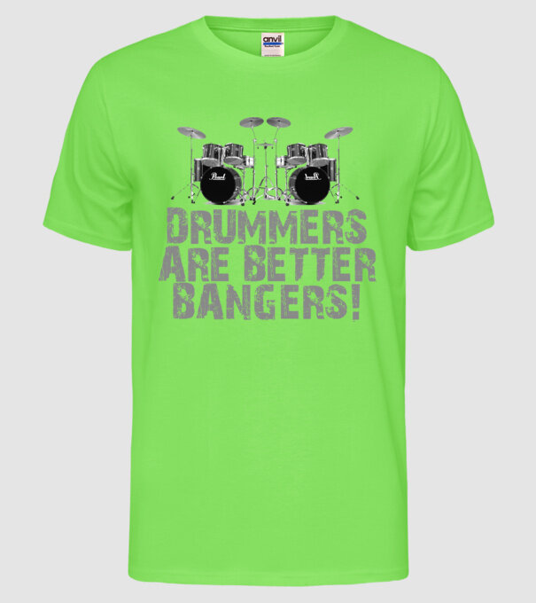 Drummers are better bangers model verde neon pe tricou
